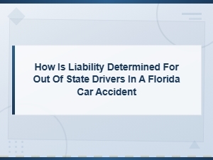 Liability for Out-of-State Drivers in Florida Accidents