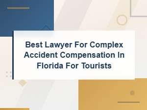 Best Florida Accident Compensation Lawyer for Tourists