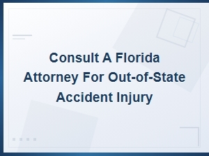Out-Of-State Accident? Consult a Florida Injury Attorney